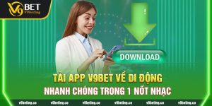 Tải App V9bet Về Di Động Nhanh Chóng Trong 1 Nốt Nhạc