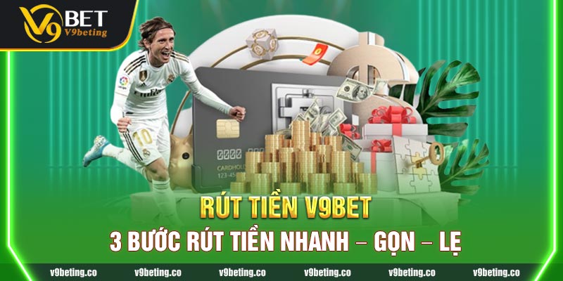 Rút Tiền V9bet - 3 Bước Rút Tiền Nhanh - Gọn - Lẹ