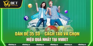 Dàn Đề 35 Số - Cách Tạo Và Chọn Hiệu Quả Nhất Tại V9bet