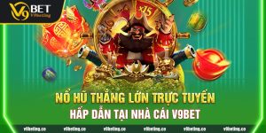 Nổ Hũ Thắng Lớn Trực Tuyến Hấp Dẫn Tại Nhà Cái V9bet