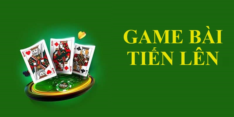 Tiến lên - Tựa game bài hấp dẫn và quen thuộc nhất thị trường