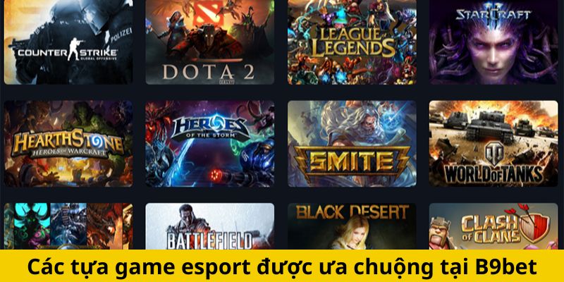 Các tựa game esport được ưa chuộng tại B9bet