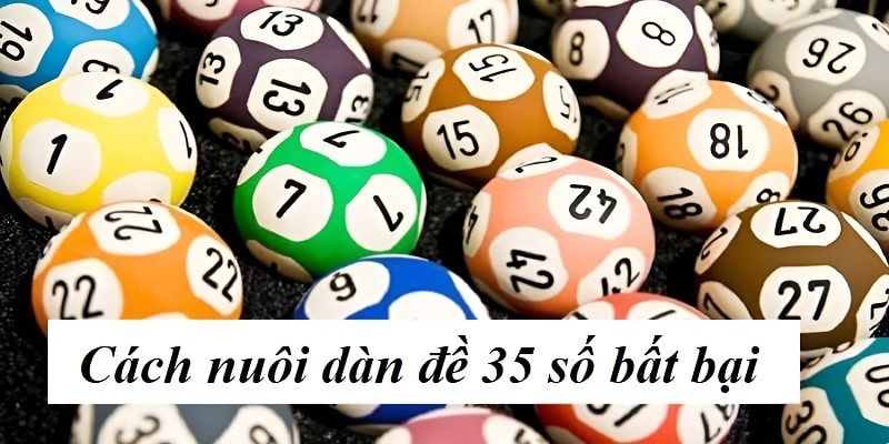 Một số kinh nghiệm hữu ích cho bet thủ chơi dàn 35 số hiệu quả