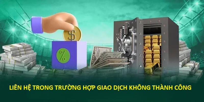 Liên hệ khi giao dịch bị lỗi