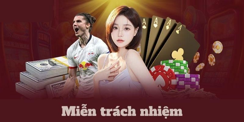 Nội dung miễn trừ trách nhiệm không ảnh hưởng đến quyền lợi của người chơi